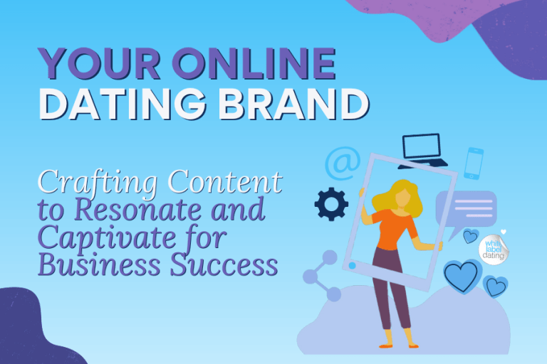 Create Content that Engages and Resonates with your Online Dating Brand