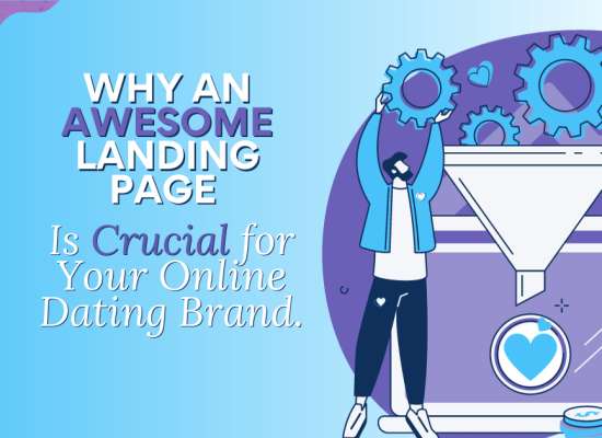 Why an Awesome Landing Page is Crucial for your Online Dating Brand